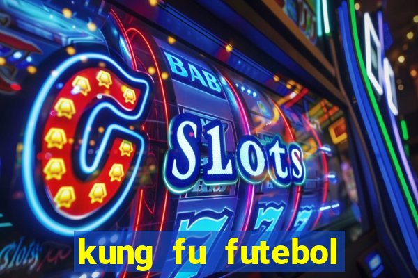 kung fu futebol clube dublado online